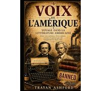 Voix de l’Amérique : voyage dans la littérature américaine: Entre vies extrêmes, livres refusés, censure et œuvres qui ont transformé les États-Unis