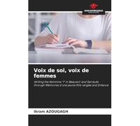 Voix de soi, voix de femmes: Writing the feminine "I" in Beauvoir and Sarraute through Mémoires d'une jeune fille rangée and Enfance