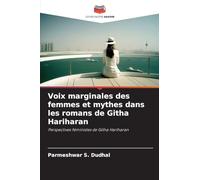 Voix marginales des femmes et mythes dans les romans de Githa Hariharan: Perspectives féministes de Githa Hariharan