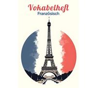 Vokabelheft Französisch A5 2 Spalten liniert mit Mittellinie: Der ideale Vokabeltrainer für die Schule mit 111 Seiten und Lineatur 53 | Mit coolem Eiffelturm Motiv