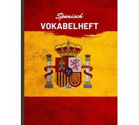 Vokabelheft Spanisch: Spanisch Vokabelheft A4 3 Spalten| 110 Seiten| Motiviert Spanisch Vokabeln lernen