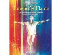 Vol. 1: A Meta-Historical Approach to Drama - The Actor of the Future: 3 (Tongues of Flame: A Meta-Historical Approach to Drama - The Actor of the Future)