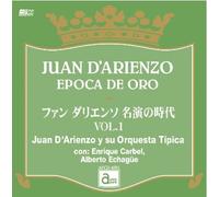 ファン・ダリエンソ 名演の時代 VOL.1 JUAN D’ARIENZO EPOCA DE ORO / Juan D’Arienzo y su Orquesta Tipica con: Enrique Carbel, Alberto Echague