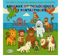 VOL.10 : Animaux mythologiques et fantastiques - Version BASIQUE: Livre de coloriage pour enfants de 3 à 5 ans - Version BASIQUE (images en noir et ... et Colorie les Animaux dans Leur Habitat)
