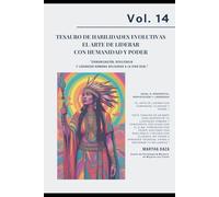 VOL 14 Tesauro de Habilidades Evolutivas - El Arte de Liderar con Humanidad y Poder: "Comunicación, resiliencia y liderazgo humano aplicados a la vida ... · Fortalezas humanas para la vida real)