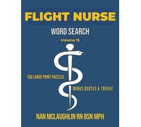 Vol. 15 - Flight Nurse Word Search: Larger Print Word Search for Nurses | Puzzle Book for Adults with Nursing Trivia & Inspiring Quotes | Gift for ... Search Series" by Nan McLaughlin RN BSN MPH)