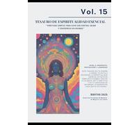 VOL 15 Tesauro de Espiritualidad Esencial: “Prácticas simples para vivir con sentido, calma y coherencia sin dogmas.” (TESAUROS · Fortalezas humanas para la vida real)