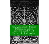 Vol 2 Comprehensive Enochian Dictionary and Lexicon Enochian to English K to Z: Workings in Enochian Science: Volume 2