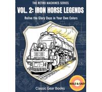 VOL. 2: IRON HORSE LEGENDS: Relive the Glory Days in Your Own Colors (THE RETRO MACHINES SERIES)