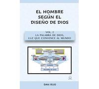 Vol. 2 : La Palabra De Dios, Luz Que Convence Al Mundo (EL HOMBRE, SEGÚN EL DISEÑO DE DIOS)