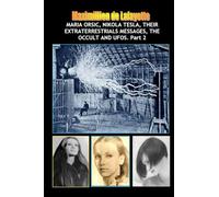 Vol.2:Maria Orsic,Nikola Tesla,Their Extraterrestrials Messages,Occult UFOs