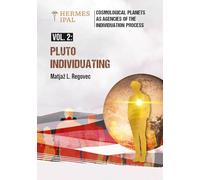 Vol. 2: Pluto Individuating (Cosmological Planets as Agencies of the Individuation Process)