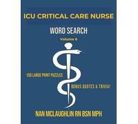 Vol. 6 - Critical Care Nurse Word Search: Larger Print Word Search for Nurses | Puzzle Book for Adults with Nursing Trivia & Inspiring Quotes | Gift ... Search Series" by Nan McLaughlin RN BSN MPH)