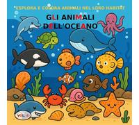 VOL.6 : Gli animali dell'oceano versione BASIC: Libro da colorare per bambini dai 3 ai 5 anni - Versione BASIC (immagini in bianco e nero) (Esplora e colora animali nel loro habitat)