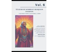 VOL 6 Tesauro de Sombras y Bloqueos Internos: “Lo que niegas te somete. Lo que integras… te libera.” (TESAUROS · Fortalezas humanas para la vida real)