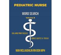 Vol 8 PEDIATRIC NURSE WORD SEARCH: Larger Print Word Search for Nurses | Puzzle Book for Adults with Nursing Trivia & Inspiring Quotes | Gift for ... Search Series" by Nan McLaughlin RN BSN MPH)