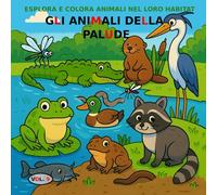 VOL.9: Gli animali della palude versione PREMIUM: Libro da colorare per bambini dai 3 ai 5 anni - Versione PREMIUM (immagini a colori) (Esplora e colora animali nel loro habitat)