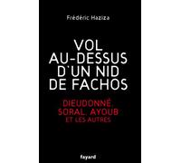 Vol au-dessus d'un nid de fachos: Dieudonné, Soral, Ayoub et les autres (Documents)
