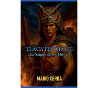 Vol. II La sangre de los dioses, Tlacatecólotl: 2 (Novelas: Civilizaciones Perdidas de México)