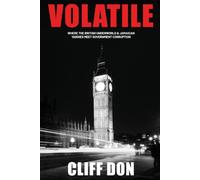 VOLATILE: WHERE THE BRITISH UNDERWORLD AND JAMAICAN YARDIES MEET GOVERNMENT CORRUPTION