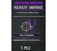 VOLATILITY ARBITRAGE (MASTER OPTION TRADER SERIES): Exploiting Mispricings on the Volatility Surface: 2