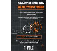 VOLATILITY SKEW TRADING (MASTER OPTION TRADER Série: Exploração do Skew Utilizando Estruturas Desequilibradas: 5