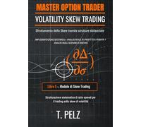VOLATILITY SKEW TRADING (MASTER OPTION TRADER SERIE): Sfruttamento dello skew utilizzando strutture sbilanciate: 5 ((IT) OPZIONI MASTER TRADER)