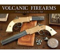 Volcanic Firearms : Predecessor to the Winchester Rifle Hardcover