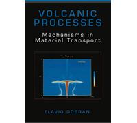 Volcanic Processes: Mechanisms in Material Transport