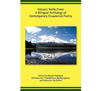 Volcanic Reflections: A Bilingual Anthology Of Contemporary Ecuadorian Poetry