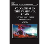 Volcanism in the Campania Plain: Vesuvius, Campi Flegrei and Ignimbrites (Volume 9) (Developments in Volcanology, Volume 9)