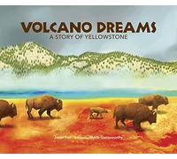 Volcano Dreams: A Story of Yellowstone