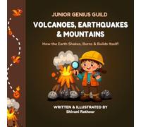 Volcanoes, Earthquakes & Mountains: How the Earth Shakes, Burns & Builds Itself! A Fun STEM Science Book for Kids Ages 4-8 with Volcano Facts, ... Ignite STEM Learning & Creative Curiosity!)