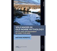 Volcanoes in Old Norse Mythology: Myth and Environment in Early Iceland (Borderlines)