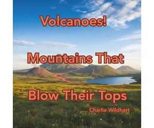 Volcanoes!: Mountains That Blow Their Tops (Earth Science for Curious Kids)