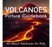 Volcanoes Picture Guidebook: All About Volcanoes for Kids | A Fun and Educational Book for Children and Volcano Enthusiasts, Packed with Fascinating Facts and Volcano Photographs