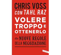 Volere troppo e ottenerlo. Le nuove regole della negoziazione