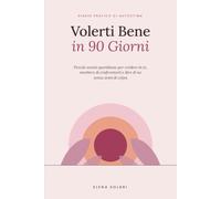 Volerti Bene in 90 Giorni: Diario pratico di autostima per donne: piccole azioni quotidiane per credere in te, smettere di confrontarti e dire di no ... di colpa (Diari 90 Giorni di Elena Solari)