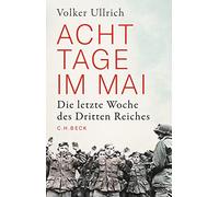 Volker Ullrich Acht Tage im Mai: Die letzte Woche des Dritten Reiches (Hardback)
