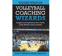 Volleyball Coaching Wizards - Wizard Wisdom: Insights and experience from some of the world's best coaches: Volume 2