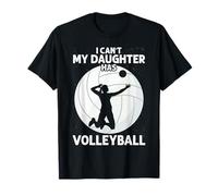 Volleyball Dad Men I Can't My Daughter Has Mom T-Shirt