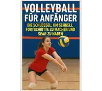 Volleyball für Anfänger: Die Schlüssel, um Schnell Fortschritte zu Machen und Spaß zu Haben