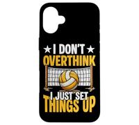 Volleyball, I Don't Overthink I Just Set Things Up Case for iPhone 16 Plus