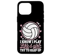 Volleyball I Know I Play Like A Girl Try To Keep Up Case for iPhone 16 Pro Max