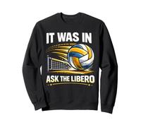 Volleyball Libero It Was In Ask The Libero Funny Defensive Sweatshirt