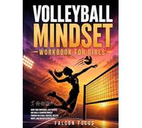 Volleyball Mindset Workbook for Girls - Build Confidence, Mental Toughness, and a Strong Mind with Fun Volleyball Workouts, Nutrition Tips, and Training Logs