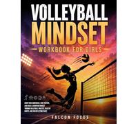 Volleyball Mindset Workbook for Girls - Build Confidence, Mental Toughness, and a Strong Mind with Fun Volleyball Workouts, Nutrition Tips, and Training Logs