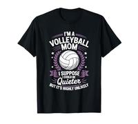 Volleyball Mom I Suppose I Could Be Quieter, Volley Mother T-Shirt