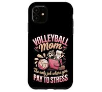 Volleyball Mom The Only Job Where You Pay To Stress Case for iPhone 11