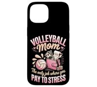 Volleyball Mom The Only Job Where You Pay To Stress Case for iPhone 15